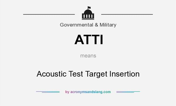 What does ATTI mean? It stands for Acoustic Test Target Insertion
