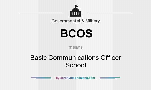 What does BCOS mean? It stands for Basic Communications Officer School