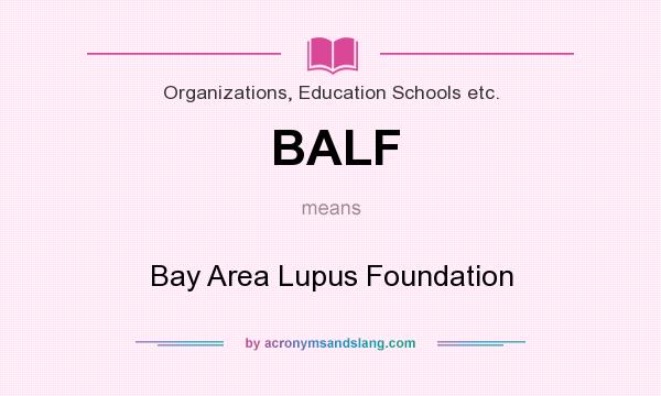 What does BALF mean? It stands for Bay Area Lupus Foundation
