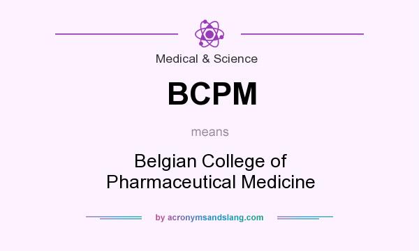 What does BCPM mean? It stands for Belgian College of Pharmaceutical Medicine