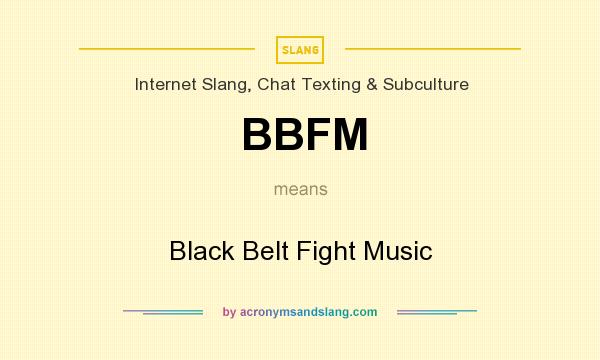 What does BBFM mean? It stands for Black Belt Fight Music