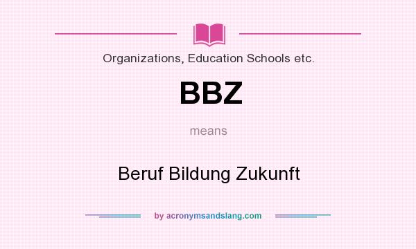 What does BBZ mean? It stands for Beruf Bildung Zukunft