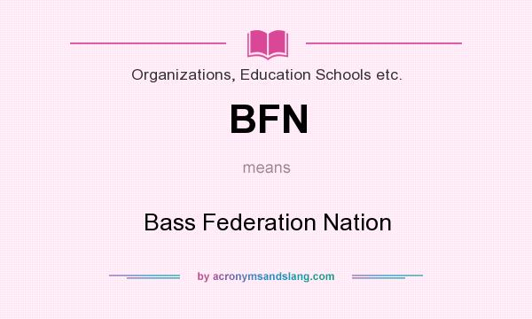 What does BFN mean? It stands for Bass Federation Nation
