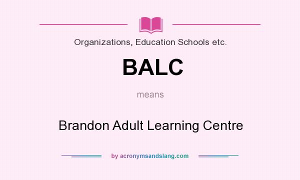 What does BALC mean? It stands for Brandon Adult Learning Centre