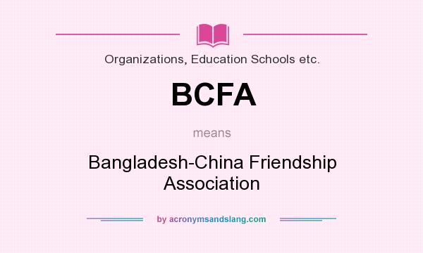 What does BCFA mean? It stands for Bangladesh-China Friendship Association