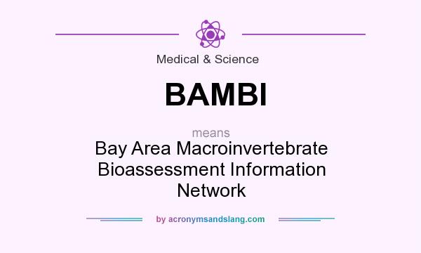 What does BAMBI mean? It stands for Bay Area Macroinvertebrate Bioassessment Information Network