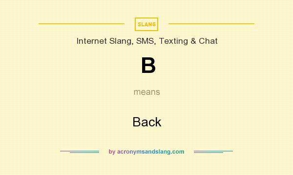 What does B mean? It stands for Back