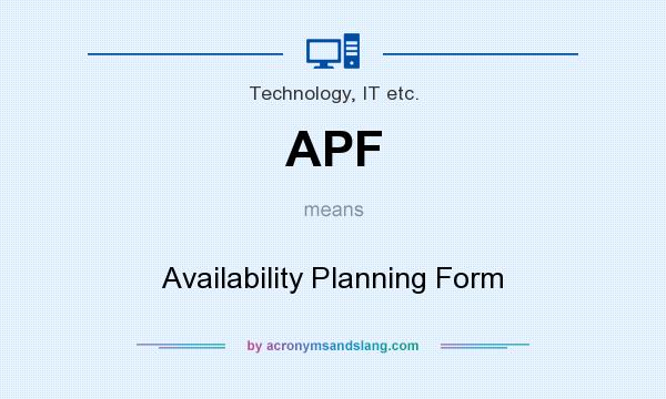 What does APF mean? It stands for Availability Planning Form