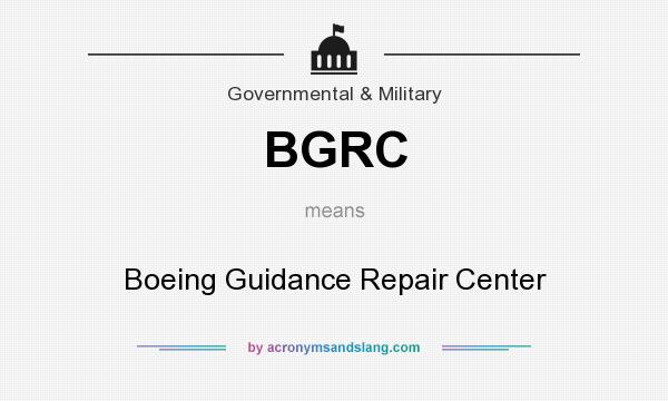 What does BGRC mean? It stands for Boeing Guidance Repair Center