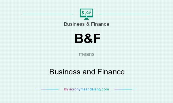 What does B&F mean? It stands for Business and Finance