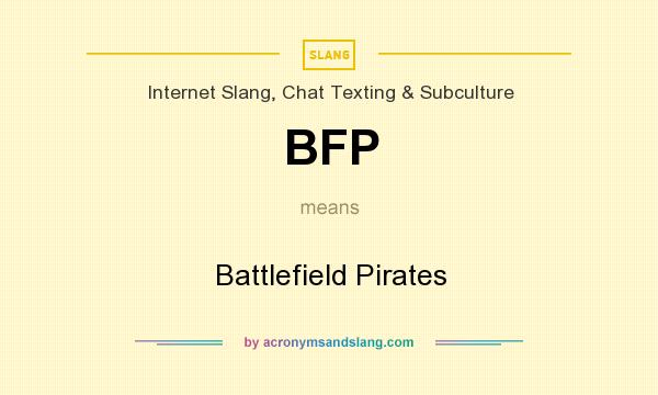 What does BFP mean? It stands for Battlefield Pirates