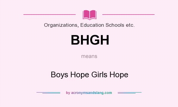 What does BHGH mean? It stands for Boys Hope Girls Hope