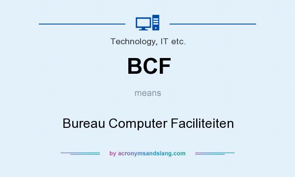 What does BCF mean? It stands for Bureau Computer Faciliteiten