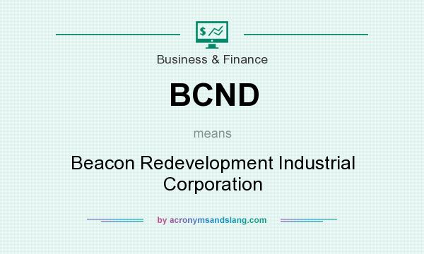 What does BCND mean? It stands for Beacon Redevelopment Industrial Corporation