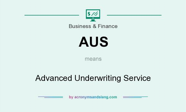 What does AUS mean? It stands for Advanced Underwriting Service