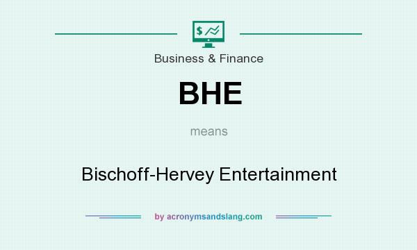 What does BHE mean? It stands for Bischoff-Hervey Entertainment