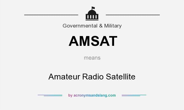 What does AMSAT mean? It stands for Amateur Radio Satellite