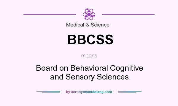 What does BBCSS mean? It stands for Board on Behavioral Cognitive and Sensory Sciences