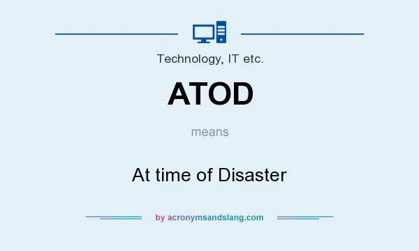 What does ATOD mean? It stands for At time of Disaster