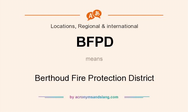 What does BFPD mean? It stands for Berthoud Fire Protection District