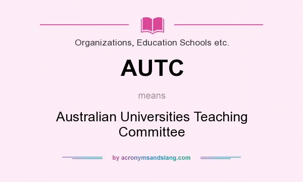 What does AUTC mean? It stands for Australian Universities Teaching Committee