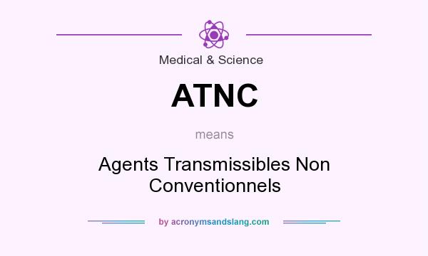 What does ATNC mean? It stands for Agents Transmissibles Non Conventionnels
