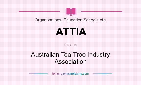 What does ATTIA mean? It stands for Australian Tea Tree Industry Association