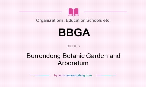 What does BBGA mean? It stands for Burrendong Botanic Garden and Arboretum