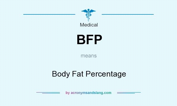 What does BFP mean? It stands for Body Fat Percentage