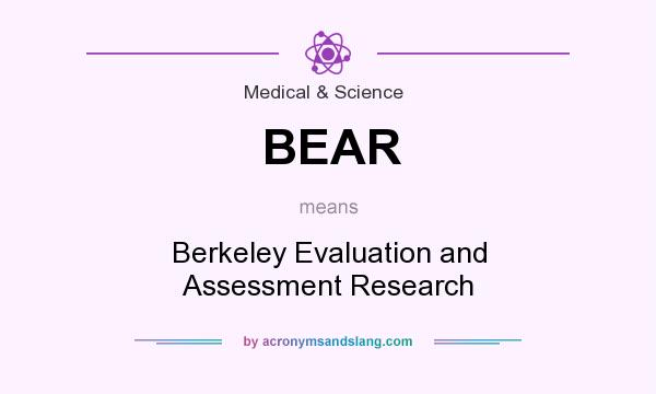 What does BEAR mean? It stands for Berkeley Evaluation and Assessment Research