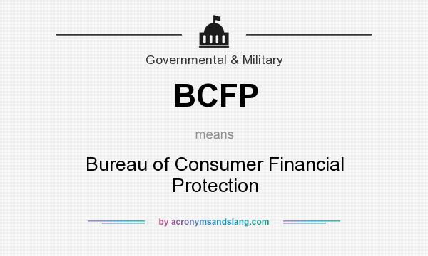 What does BCFP mean? It stands for Bureau of Consumer Financial Protection