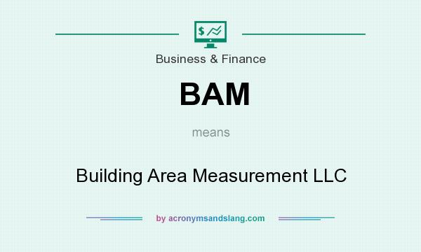 What does BAM mean? It stands for Building Area Measurement LLC