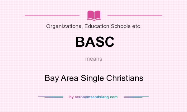 What does BASC mean? It stands for Bay Area Single Christians