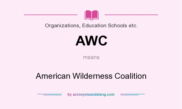 What does AWC mean? It stands for American Wilderness Coalition