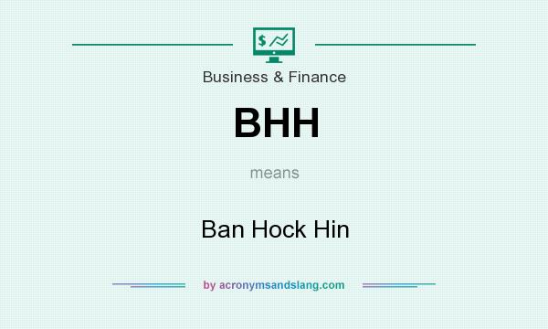 What does BHH mean? It stands for Ban Hock Hin