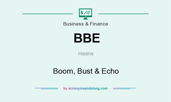 What does BBE mean? It stands for Boom, Bust & Echo