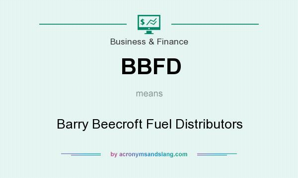 What does BBFD mean? It stands for Barry Beecroft Fuel Distributors
