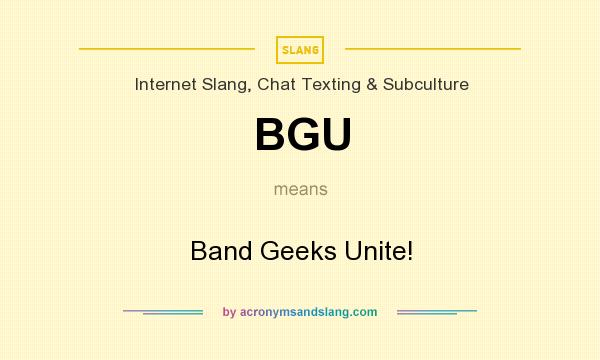 What does BGU mean? It stands for Band Geeks Unite!
