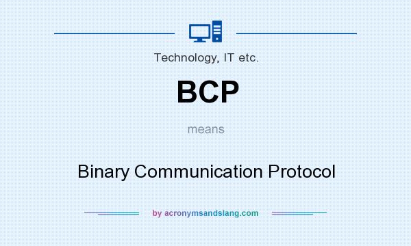 What does BCP mean? It stands for Binary Communication Protocol