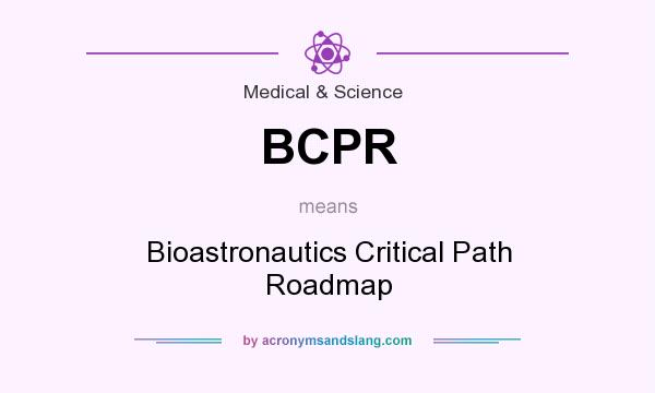 What does BCPR mean? It stands for Bioastronautics Critical Path Roadmap