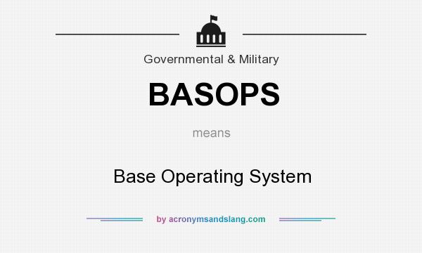What does BASOPS mean? It stands for Base Operating System