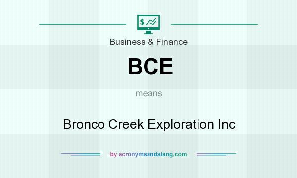 What does BCE mean? It stands for Bronco Creek Exploration Inc