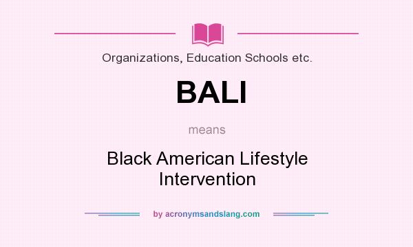 What does BALI mean? It stands for Black American Lifestyle Intervention