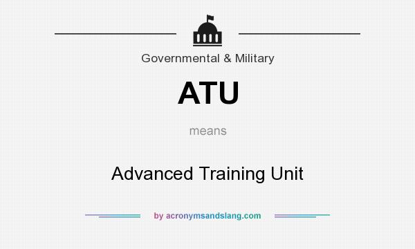 What does ATU mean? It stands for Advanced Training Unit
