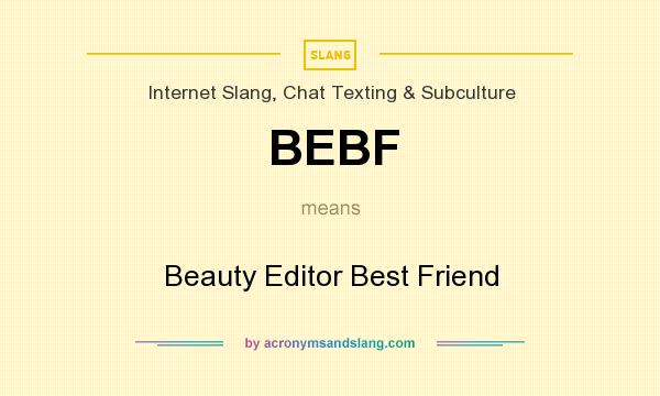 What does BEBF mean? It stands for Beauty Editor Best Friend