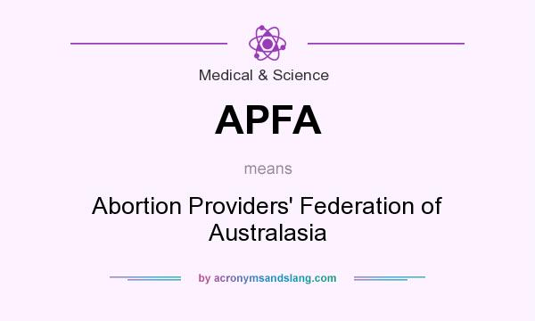 What does APFA mean? It stands for Abortion Providers` Federation of Australasia