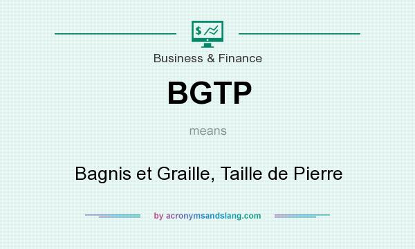 What does BGTP mean? It stands for Bagnis et Graille, Taille de Pierre