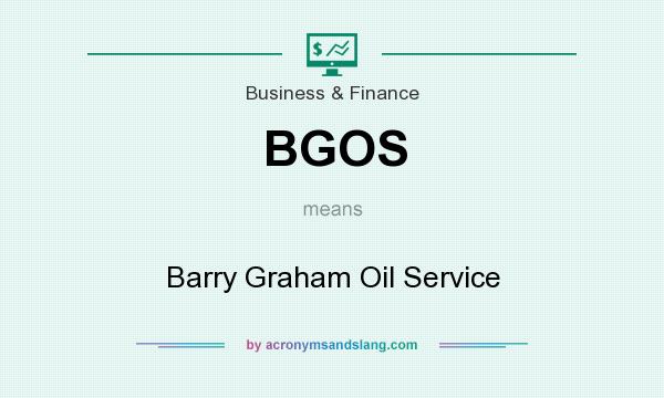 What does BGOS mean? It stands for Barry Graham Oil Service