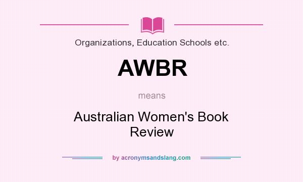 What does AWBR mean? It stands for Australian Women`s Book Review