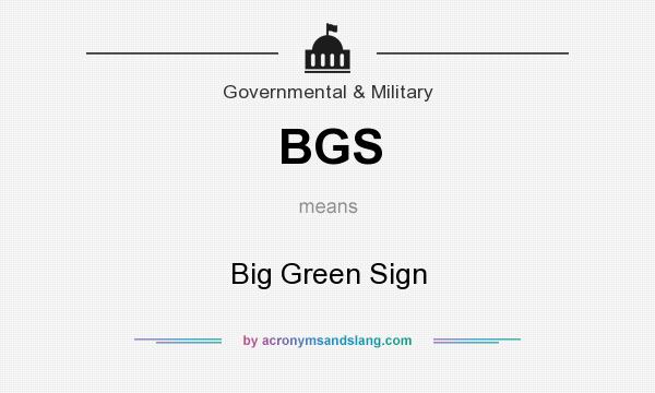 What does BGS mean? It stands for Big Green Sign